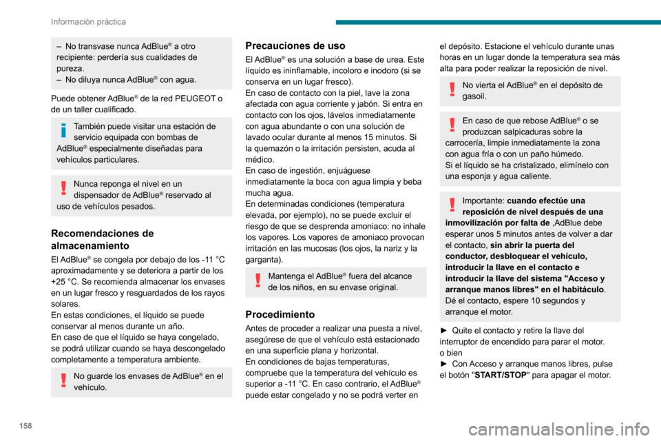 Peugeot Partner 2020 Manual del propietario (in Spanish) 158
Información práctica
► Con el vehículo desbloqueado y la tapa de llenado de carburante abierta, gire hacia la
izquierda el tapón azul del depósito de AdBlue®.► Con envase de AdBlue®: Peugeot Partner 2020 Manual del propietario (in Spanish) 158
Información práctica
► Con el vehículo desbloqueado y la tapa de llenado de carburante abierta, gire hacia la
izquierda el tapón azul del depósito de AdBlue®.► Con envase de AdBlue®: