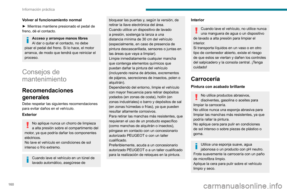 Peugeot Partner 2020 Manual del propietario (in Spanish) 160
Información práctica
Respete las instrucciones de uso indicadas en el producto.
Distintivos adhesivos
(Según la versión)
No utilice un dispositivo de lavado de alta
presión para limpiar el v Peugeot Partner 2020 Manual del propietario (in Spanish) 160
Información práctica
Respete las instrucciones de uso indicadas en el producto.
Distintivos adhesivos
(Según la versión)
No utilice un dispositivo de lavado de alta
presión para limpiar el v