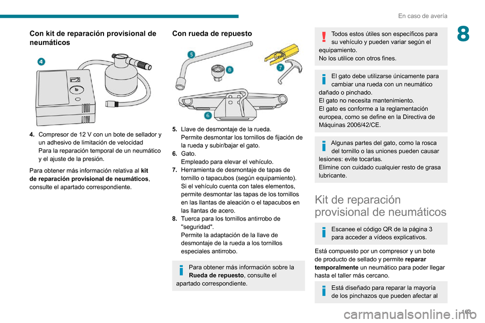 Peugeot Partner 2020 Manual del propietario (in Spanish) 163
En caso de avería
8Con kit de reparación provisional de
neumáticos
4.Compresor de 12 V con un bote de sellador y un adhesivo de limitación de velocidad
Para la reparación temporal de un Peugeot Partner 2020 Manual del propietario (in Spanish) 163
En caso de avería
8Con kit de reparación provisional de
neumáticos
4.Compresor de 12 V con un bote de sellador y un adhesivo de limitación de velocidad
Para la reparación temporal de un
