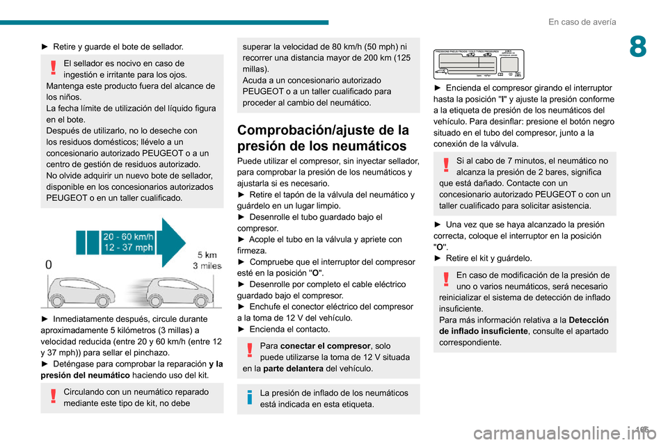 Peugeot Partner 2020 Manual del propietario (in Spanish) 165
En caso de avería
8► Retire y guarde el bote de sellador.
El sellador es nocivo en caso de
ingestión e irritante para los ojos.
Mantenga este producto fuera del alcance de
los niños.
La fec Peugeot Partner 2020 Manual del propietario (in Spanish) 165
En caso de avería
8► Retire y guarde el bote de sellador.
El sellador es nocivo en caso de
ingestión e irritante para los ojos.
Mantenga este producto fuera del alcance de
los niños.
La fec