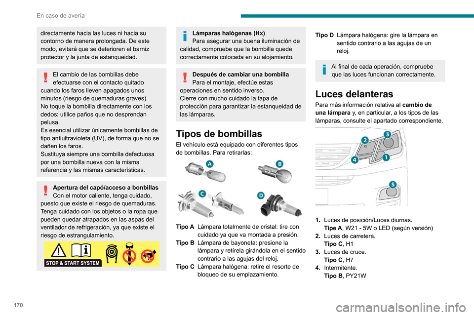 Peugeot Partner 2020 Manual del propietario (in Spanish) 170
En caso de avería
directamente hacia las luces ni hacia su
contorno de manera prolongada. De este
modo, evitará que se deterioren el barniz
protector y la junta de estanqueidad.
El cambio de Peugeot Partner 2020 Manual del propietario (in Spanish) 170
En caso de avería
directamente hacia las luces ni hacia su
contorno de manera prolongada. De este
modo, evitará que se deterioren el barniz
protector y la junta de estanqueidad.
El cambio de