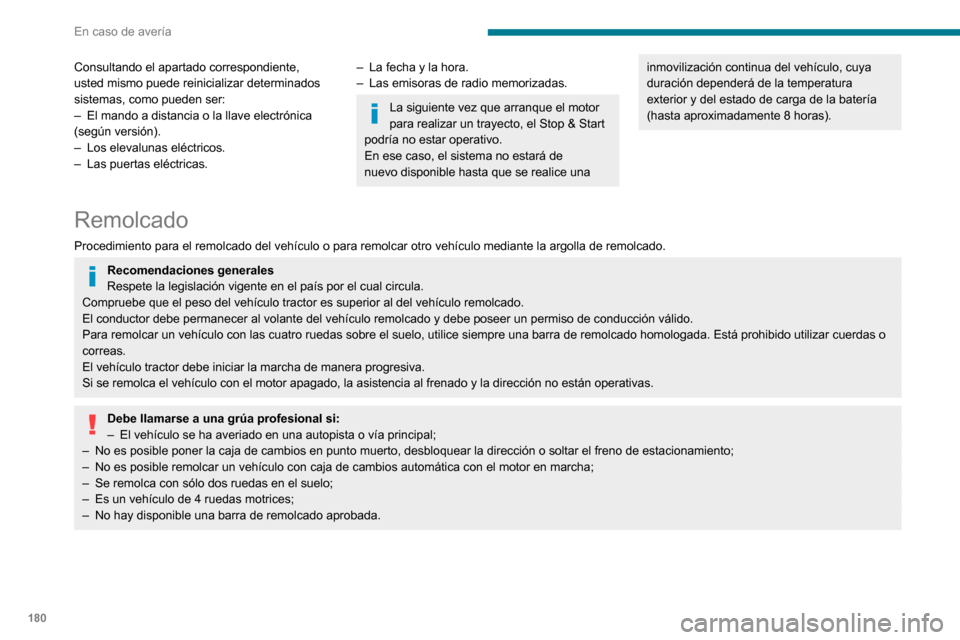 Peugeot Partner 2020 Manual del propietario (in Spanish) 180
En caso de avería
Consultando el apartado correspondiente,
usted mismo puede reinicializar determinados
sistemas, como pueden ser:
– El mando a distancia o la llave electrónica (según versi Peugeot Partner 2020 Manual del propietario (in Spanish) 180
En caso de avería
Consultando el apartado correspondiente,
usted mismo puede reinicializar determinados
sistemas, como pueden ser:
– El mando a distancia o la llave electrónica (según versi