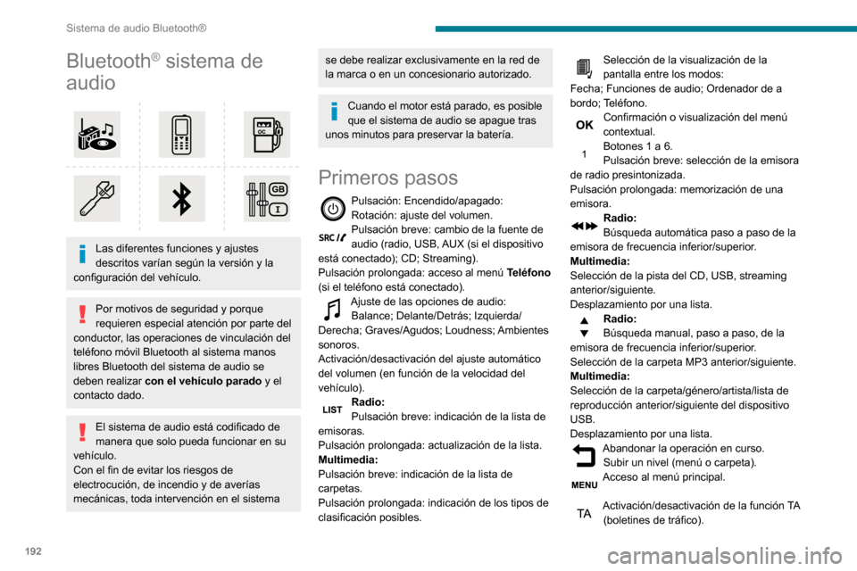 Peugeot Partner 2020 Manual del propietario (in Spanish) 192
Sistema de audio Bluetooth®
Bluetooth® sistema de
audio
Las diferentes funciones y ajustes
descritos varían según la versión y la
configuración del vehículo.
Por motivos de seguridad Peugeot Partner 2020 Manual del propietario (in Spanish) 192
Sistema de audio Bluetooth®
Bluetooth® sistema de
audio
Las diferentes funciones y ajustes
descritos varían según la versión y la
configuración del vehículo.
Por motivos de seguridad