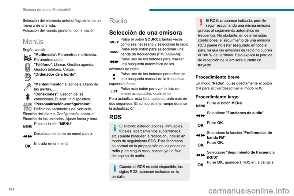 Peugeot Partner 2020 Manual del propietario (in Spanish) 194
Sistema de audio Bluetooth®
Selección del elemento anterior/siguiente de un
menú o de una lista.
Pulsación del mando giratorio: confirmación.
Menús
Según versión."Multimedia": Parámetros Peugeot Partner 2020 Manual del propietario (in Spanish) 194
Sistema de audio Bluetooth®
Selección del elemento anterior/siguiente de un
menú o de una lista.
Pulsación del mando giratorio: confirmación.
Menús
Según versión."Multimedia": Parámetros