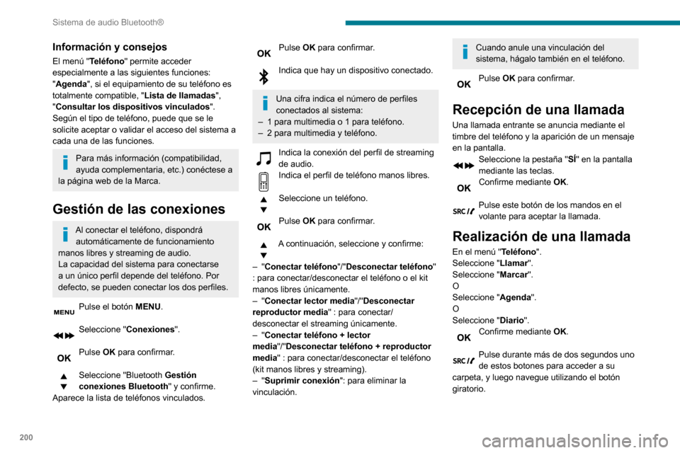 Peugeot Partner 2020 Manual del propietario (in Spanish) 200
Sistema de audio Bluetooth®
Información y consejos
El menú "Teléfono" permite acceder
especialmente a las siguientes funciones:
"Agenda", si el equipamiento de su teléfono es
totalmente co Peugeot Partner 2020 Manual del propietario (in Spanish) 200
Sistema de audio Bluetooth®
Información y consejos
El menú "Teléfono" permite acceder
especialmente a las siguientes funciones:
"Agenda", si el equipamiento de su teléfono es
totalmente co