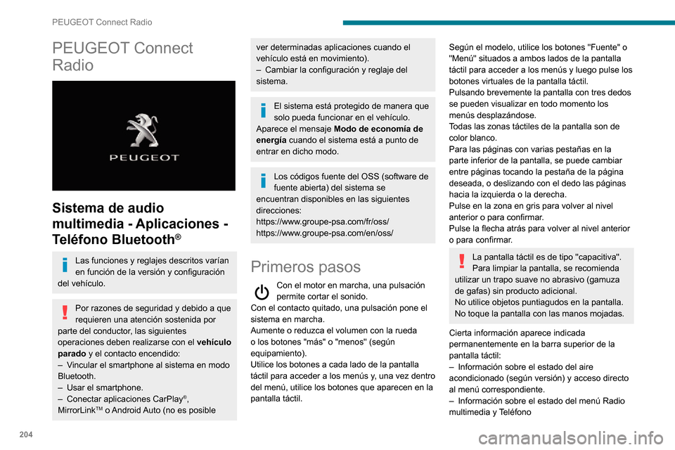Peugeot Partner 2020 Manual del propietario (in Spanish) 204
PEUGEOT Connect Radio
PEUGEOT Connect
Radio
Sistema de audio
multimedia - Aplicaciones -
Teléfono Bluetooth
®
Las funciones y reglajes descritos varían
en función de la versión y conf Peugeot Partner 2020 Manual del propietario (in Spanish) 204
PEUGEOT Connect Radio
PEUGEOT Connect
Radio
Sistema de audio
multimedia - Aplicaciones -
Teléfono Bluetooth
®
Las funciones y reglajes descritos varían
en función de la versión y conf
