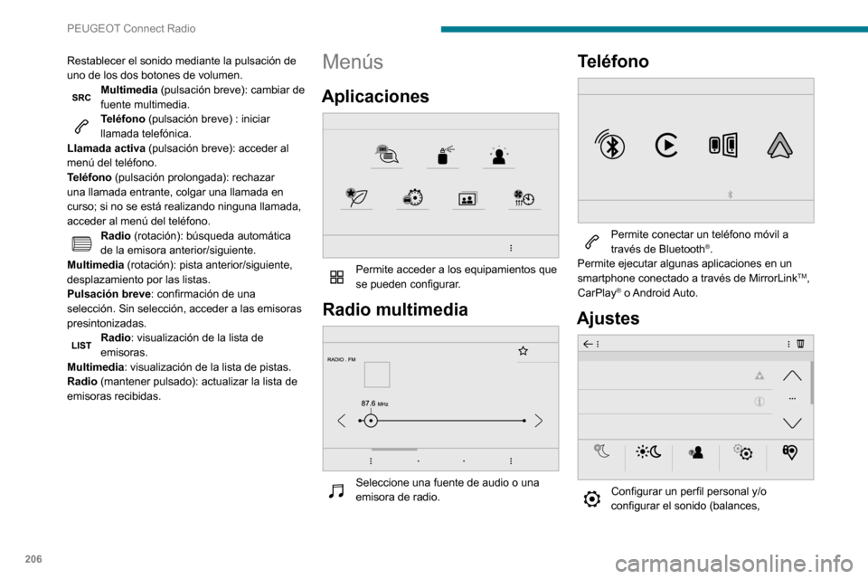 Peugeot Partner 2020 Manual del propietario (in Spanish) 206
PEUGEOT Connect Radio
Restablecer el sonido mediante la pulsación de
uno de los dos botones de volumen.
Multimedia (pulsación breve): cambiar de
fuente multimedia.
Teléfono (pulsación breve) Peugeot Partner 2020 Manual del propietario (in Spanish) 206
PEUGEOT Connect Radio
Restablecer el sonido mediante la pulsación de
uno de los dos botones de volumen.
Multimedia (pulsación breve): cambiar de
fuente multimedia.
Teléfono (pulsación breve)