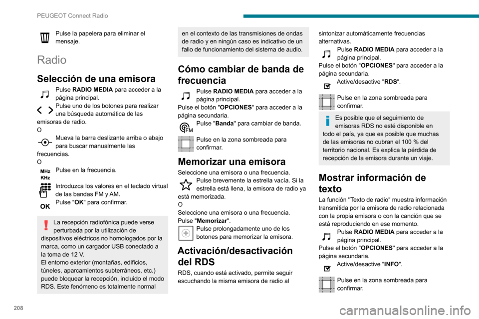 Peugeot Partner 2020 Manual del propietario (in Spanish) 208
PEUGEOT Connect Radio
Pulse la papelera para eliminar el
mensaje.
Radio
Selección de una emisora
Pulse RADIO MEDIA para acceder a la
página principal.
Pulse uno de los botones para realizar un Peugeot Partner 2020 Manual del propietario (in Spanish) 208
PEUGEOT Connect Radio
Pulse la papelera para eliminar el
mensaje.
Radio
Selección de una emisora
Pulse RADIO MEDIA para acceder a la
página principal.
Pulse uno de los botones para realizar un