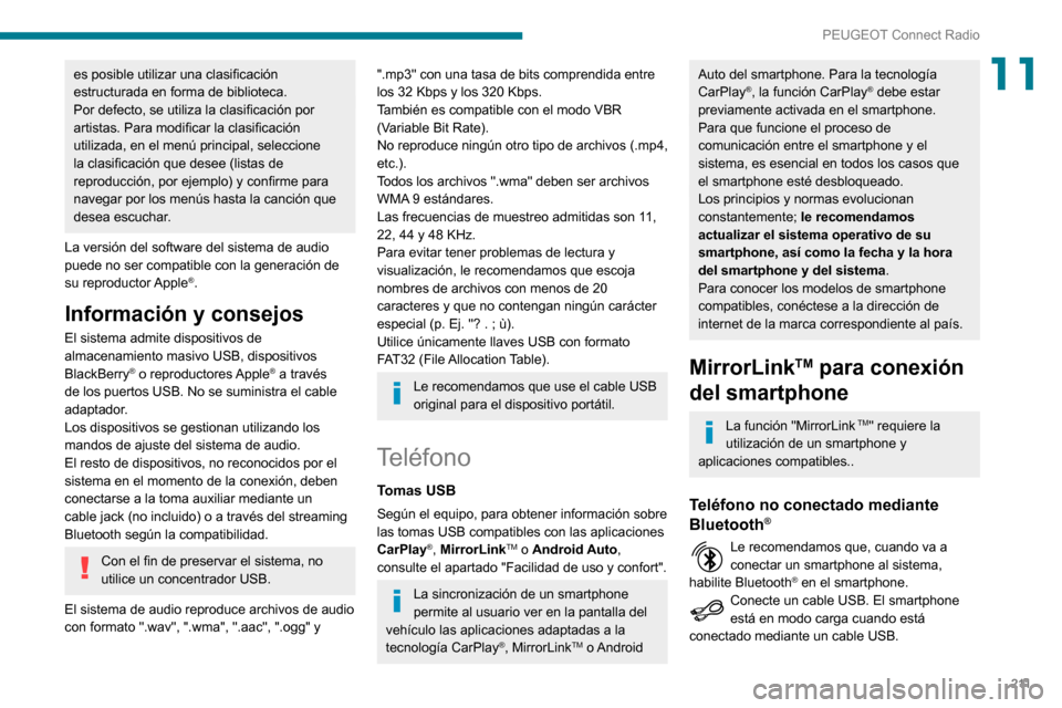 Peugeot Partner 2020 Manual del propietario (in Spanish) 2 11
PEUGEOT Connect Radio
11es posible utilizar una clasificación
estructurada en forma de biblioteca.
Por defecto, se utiliza la clasificación por
artistas. Para modificar la clasificación
uti Peugeot Partner 2020 Manual del propietario (in Spanish) 2 11
PEUGEOT Connect Radio
11es posible utilizar una clasificación
estructurada en forma de biblioteca.
Por defecto, se utiliza la clasificación por
artistas. Para modificar la clasificación
uti