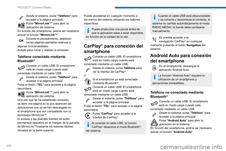 Peugeot Partner 2020 Manual del propietario (in Spanish) 212
PEUGEOT Connect Radio
Desde el sistema, pulse "Teléfono" para
acceder a la página principal.
Pulse "MirrorLinkTM" para abrir la
aplicación del sistema.
En función del smartphone, podría ser Peugeot Partner 2020 Manual del propietario (in Spanish) 212
PEUGEOT Connect Radio
Desde el sistema, pulse "Teléfono" para
acceder a la página principal.
Pulse "MirrorLinkTM" para abrir la
aplicación del sistema.
En función del smartphone, podría ser