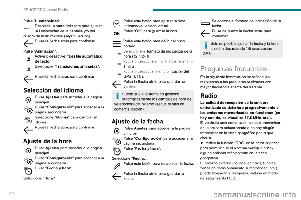 Peugeot Partner 2020 Manual del propietario (in Spanish) 216
PEUGEOT Connect Radio
Pulse "Luminosidad".Desplace la barra delizante para ajustar la luminosidad de la pantalla y/o del
cuadro de instrumentos (según versión).
Pulse la flecha atrás para conf Peugeot Partner 2020 Manual del propietario (in Spanish) 216
PEUGEOT Connect Radio
Pulse "Luminosidad".Desplace la barra delizante para ajustar la luminosidad de la pantalla y/o del
cuadro de instrumentos (según versión).
Pulse la flecha atrás para conf