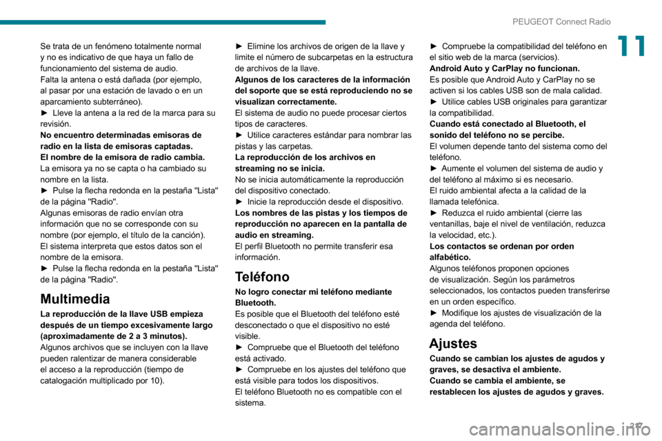 Peugeot Partner 2020 Manual del propietario (in Spanish) 217
PEUGEOT Connect Radio
11Se trata de un fenómeno totalmente normal
y no es indicativo de que haya un fallo de
funcionamiento del sistema de audio.
Falta la antena o está dañada (por ejemplo,
Peugeot Partner 2020 Manual del propietario (in Spanish) 217
PEUGEOT Connect Radio
11Se trata de un fenómeno totalmente normal
y no es indicativo de que haya un fallo de
funcionamiento del sistema de audio.
Falta la antena o está dañada (por ejemplo,