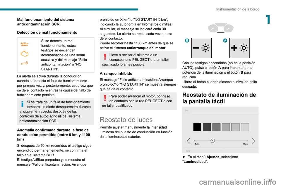 Peugeot Partner 2020 Manual del propietario (in Spanish) 21
Instrumentación de a bordo
1Mal funcionamiento del sistema
anticontaminación SCR
Detección de mal funcionamiento
Si se detecta un mal
funcionamiento, estos
testigos se encienden
acompañ Peugeot Partner 2020 Manual del propietario (in Spanish) 21
Instrumentación de a bordo
1Mal funcionamiento del sistema
anticontaminación SCR
Detección de mal funcionamiento
Si se detecta un mal
funcionamiento, estos
testigos se encienden
acompañ