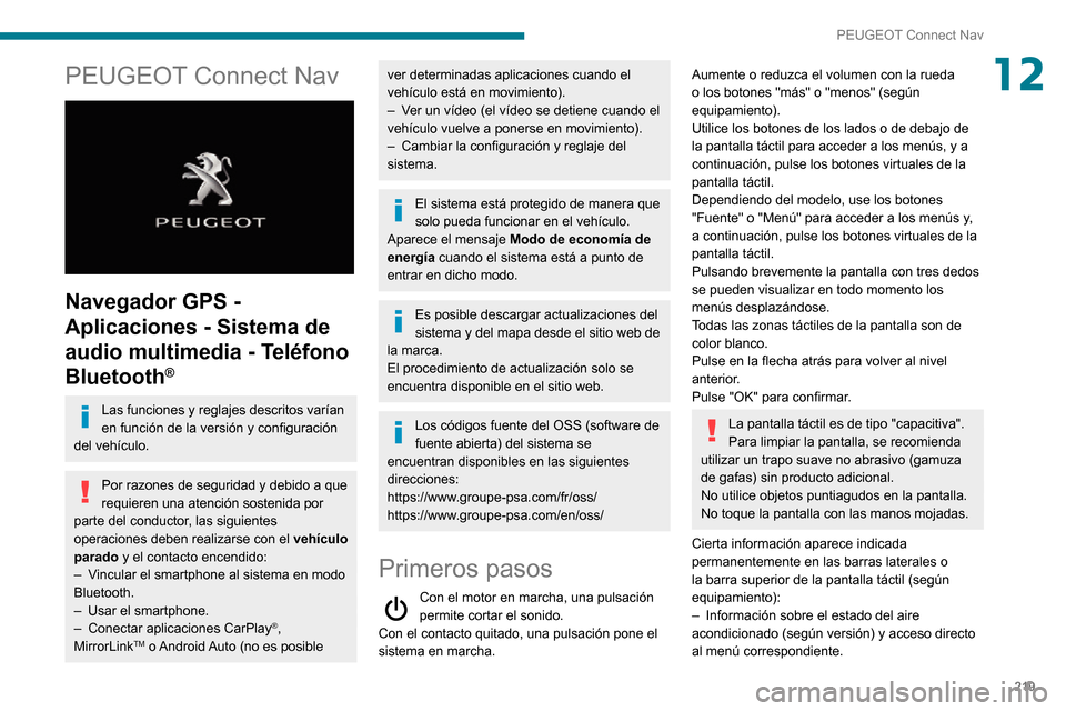 Peugeot Partner 2020 Manual del propietario (in Spanish) 219
PEUGEOT Connect Nav
12PEUGEOT Connect Nav
Navegador GPS -
Aplicaciones - Sistema de
audio multimedia - Teléfono
Bluetooth
®
Las funciones y reglajes descritos varían
en función de la ve Peugeot Partner 2020 Manual del propietario (in Spanish) 219
PEUGEOT Connect Nav
12PEUGEOT Connect Nav
Navegador GPS -
Aplicaciones - Sistema de
audio multimedia - Teléfono
Bluetooth
®
Las funciones y reglajes descritos varían
en función de la ve