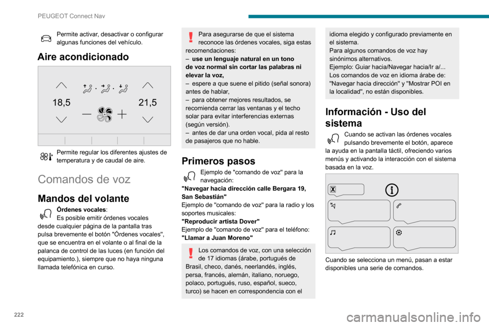 Peugeot Partner 2020 Manual del propietario (in Spanish) 222
PEUGEOT Connect Nav
Pulse el botón "Pulsar Para Hablar" y diga un comando después de la señal. Si
pulsa de nuevo el botón PPH mientras espero a
que usted hable, terminará la conversación Peugeot Partner 2020 Manual del propietario (in Spanish) 222
PEUGEOT Connect Nav
Pulse el botón "Pulsar Para Hablar" y diga un comando después de la señal. Si
pulsa de nuevo el botón PPH mientras espero a
que usted hable, terminará la conversación