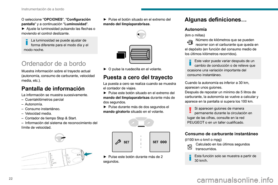 Peugeot Partner 2020  Manual del propietario (in Spanish) 22
Instrumentación de a bordo
Consumo de carburante medio
(l/100 km o km/l o mpg)Calculado desde de la última puesta a cero de los datos del cuentakilómetros 
parcial.
Velocidad media
(km/h o mph)C