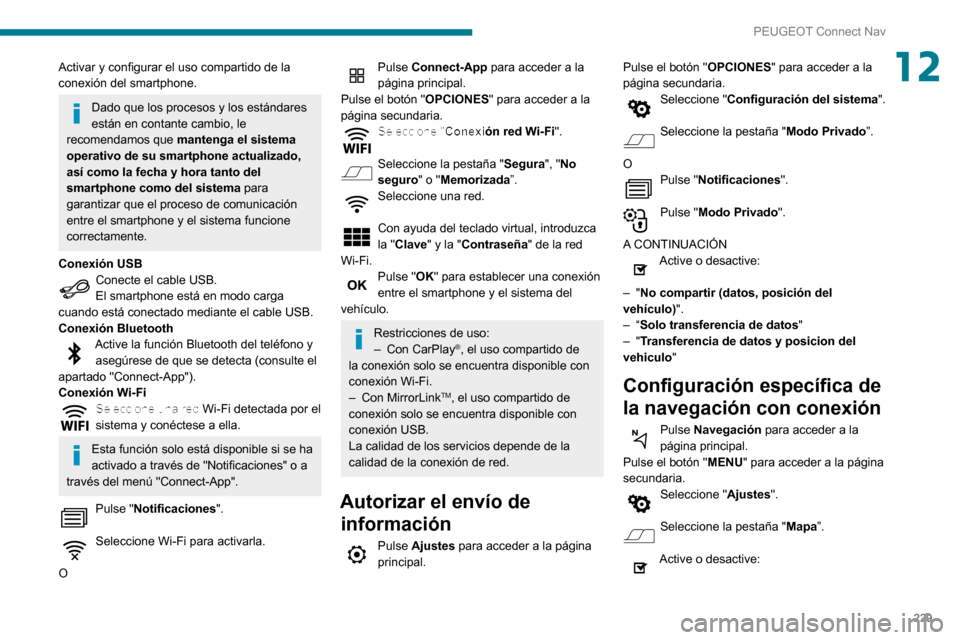 Peugeot Partner 2020 Manual del propietario (in Spanish) 229
PEUGEOT Connect Nav
12Activar y configurar el uso compartido de la
conexión del smartphone.
Dado que los procesos y los estándares
están en contante cambio, le
recomendamos que mantenga el Peugeot Partner 2020 Manual del propietario (in Spanish) 229
PEUGEOT Connect Nav
12Activar y configurar el uso compartido de la
conexión del smartphone.
Dado que los procesos y los estándares
están en contante cambio, le
recomendamos que mantenga el