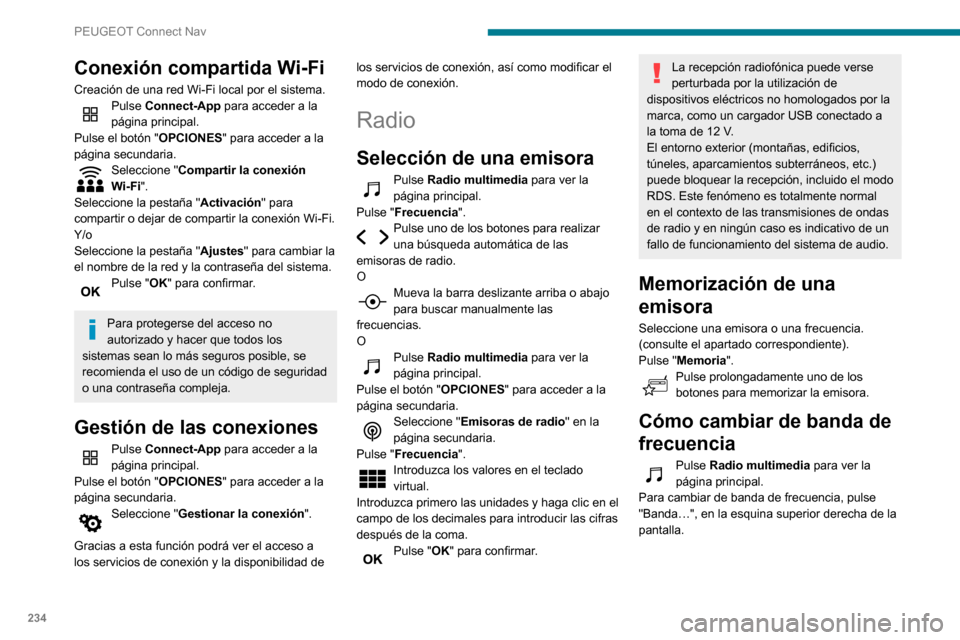 Peugeot Partner 2020 Manual del propietario (in Spanish) 234
PEUGEOT Connect Nav
Activación/desactivación
del RDS
RDS, cuando está activado, permite seguir
escuchando la misma emisora de radio al
sintonizar automáticamente frecuencias
alternativas.
Peugeot Partner 2020 Manual del propietario (in Spanish) 234
PEUGEOT Connect Nav
Activación/desactivación
del RDS
RDS, cuando está activado, permite seguir
escuchando la misma emisora de radio al
sintonizar automáticamente frecuencias
alternativas.