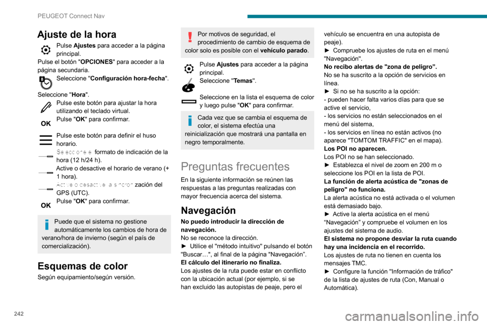 Peugeot Partner 2020 Manual del propietario (in Spanish) 242
PEUGEOT Connect Nav
Ajuste de la hora
Pulse Ajustes para acceder a la página
principal.
Pulse el botón " OPCIONES" para acceder a la
página secundaria.
Seleccione "Configuración hora-fecha " Peugeot Partner 2020 Manual del propietario (in Spanish) 242
PEUGEOT Connect Nav
Ajuste de la hora
Pulse Ajustes para acceder a la página
principal.
Pulse el botón " OPCIONES" para acceder a la
página secundaria.
Seleccione "Configuración hora-fecha "