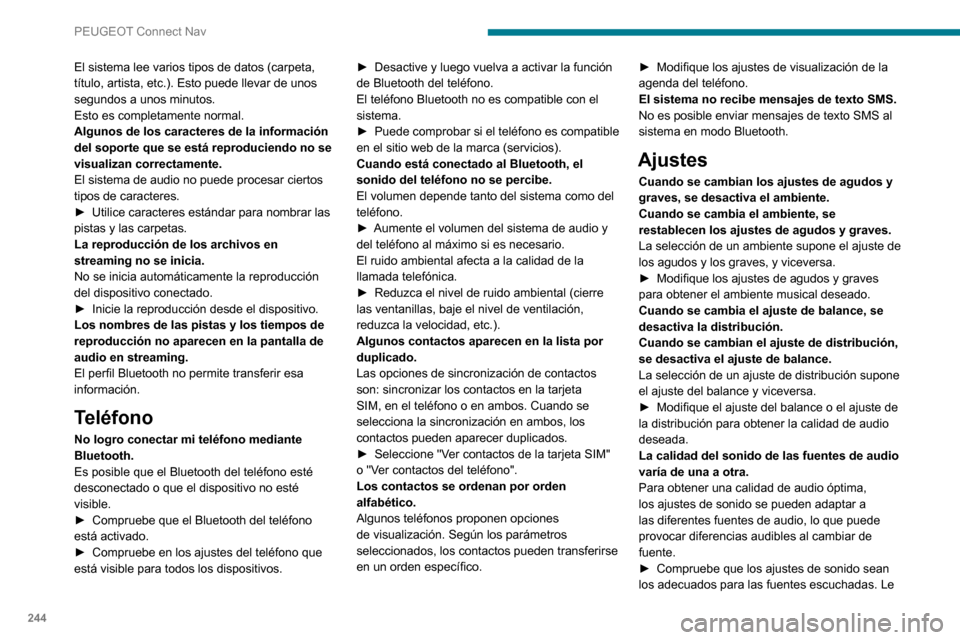 Peugeot Partner 2020 Manual del propietario (in Spanish) 244
PEUGEOT Connect Nav
El sistema lee varios tipos de datos (carpeta,
título, artista, etc.). Esto puede llevar de unos
segundos a unos minutos.
Esto es completamente normal.
Algunos de los caract Peugeot Partner 2020 Manual del propietario (in Spanish) 244
PEUGEOT Connect Nav
El sistema lee varios tipos de datos (carpeta,
título, artista, etc.). Esto puede llevar de unos
segundos a unos minutos.
Esto es completamente normal.
Algunos de los caract