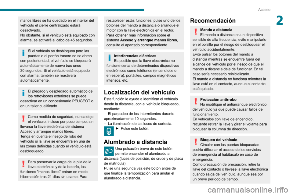 Peugeot Partner 2020 Manual del propietario (in Spanish) 25
Acceso
2manos libres se ha quedado en el interior del
vehículo el cierre centralizado estará
desactivado.
No obstante, si el vehículo está equipado con
alarma, se activará al cabo de 45 seg Peugeot Partner 2020 Manual del propietario (in Spanish) 25
Acceso
2manos libres se ha quedado en el interior del
vehículo el cierre centralizado estará
desactivado.
No obstante, si el vehículo está equipado con
alarma, se activará al cabo de 45 seg