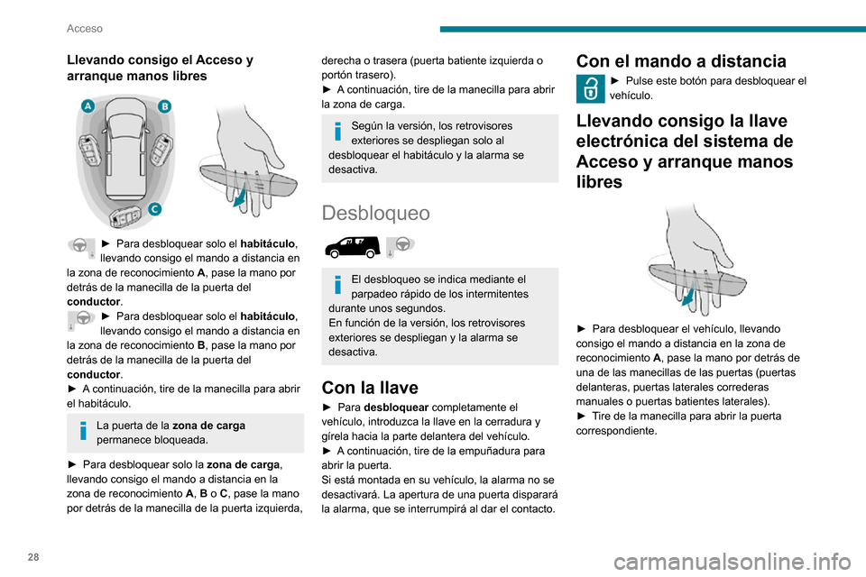 Peugeot Partner 2020 Manual del propietario (in Spanish) 28
Acceso
Llevando consigo el Acceso y
arranque manos libres
► Para desbloquear solo el habitáculo,
llevando consigo el mando a distancia en
la zona de reconocimiento A, pase la mano por
d Peugeot Partner 2020 Manual del propietario (in Spanish) 28
Acceso
Llevando consigo el Acceso y
arranque manos libres
► Para desbloquear solo el habitáculo,
llevando consigo el mando a distancia en
la zona de reconocimiento A, pase la mano por
d