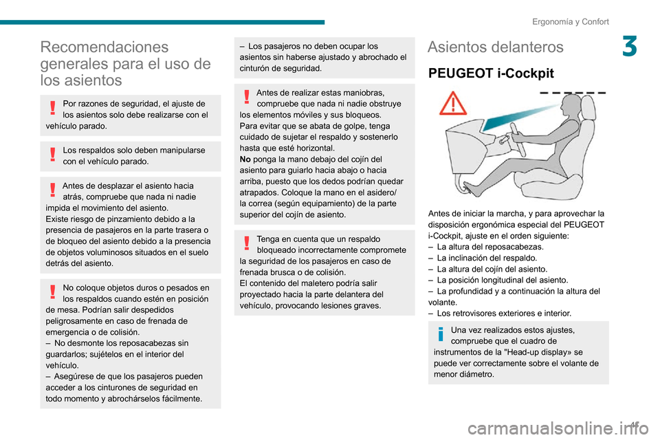 Peugeot Partner 2020  Manual del propietario (in Spanish) 41
Ergonomía y Confort
3Recomendaciones 
generales para el uso de 
los asientos
Por razones de seguridad, el ajuste de 
los asientos solo debe realizarse con el 
vehículo parado.
Los respaldos solo 
