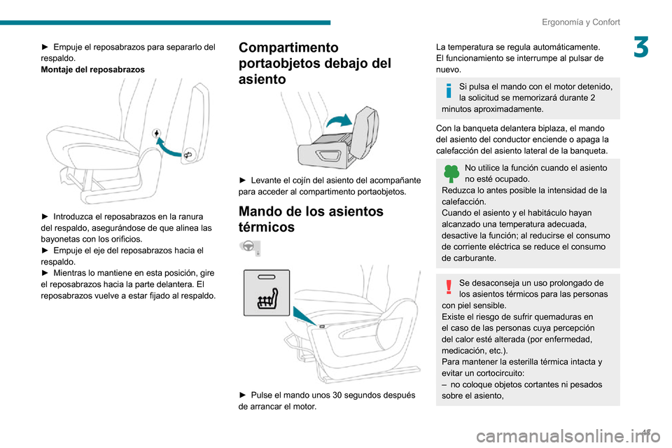 Peugeot Partner 2020  Manual del propietario (in Spanish) 43
Ergonomía y Confort
3► Empuje el reposabrazos para separarlo del respaldo.
Montaje del reposabrazos
 
 
► Introduzca el reposabrazos en la ranura del respaldo, asegurándose de que alinea las 