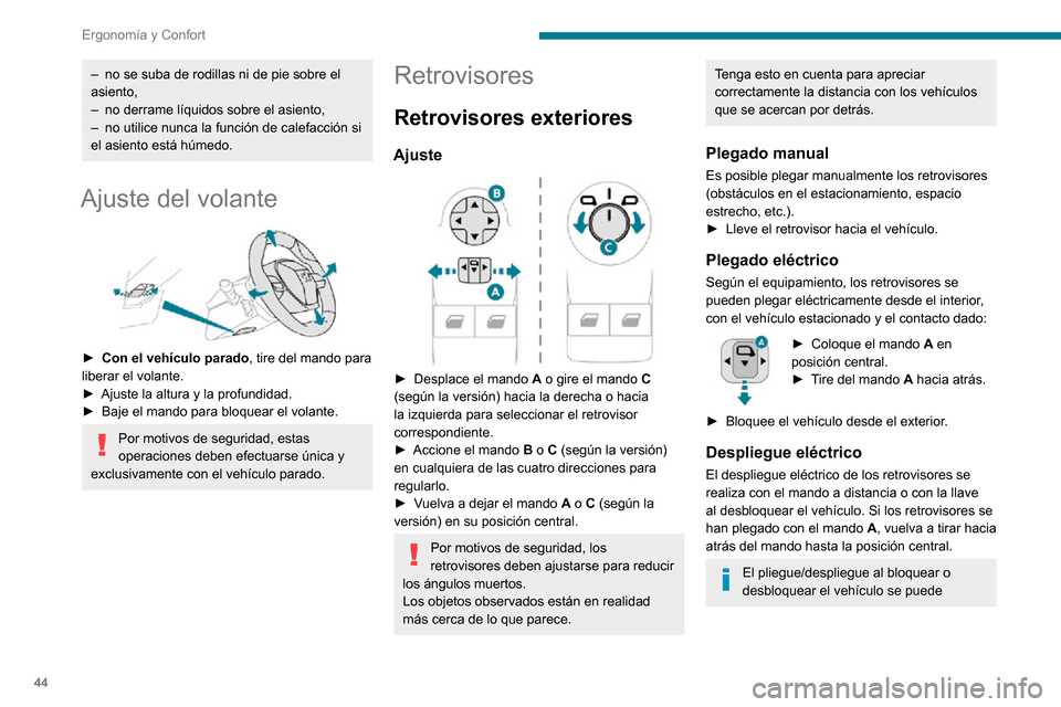 Peugeot Partner 2020  Manual del propietario (in Spanish) 44
Ergonomía y Confort
neutralizar. Consulte con la red PEUGEOT o con un taller cualificado.
Si es necesario, es posible plegar 
manualmente los retrovisores.
Retrovisores térmicos 
  
 
► Pulse e