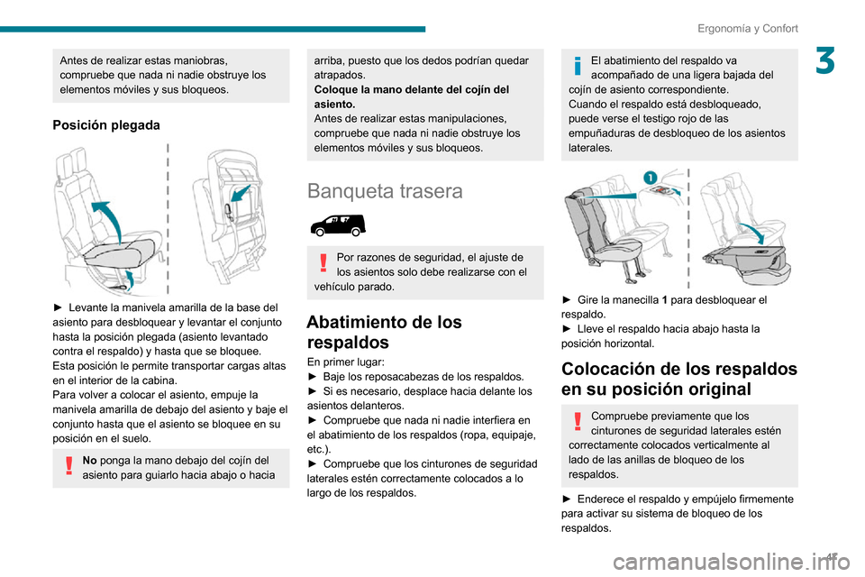 Peugeot Partner 2020  Manual del propietario (in Spanish) 47
Ergonomía y Confort
3Antes de realizar estas maniobras, 
compruebe que nada ni nadie obstruye los 
elementos móviles y sus bloqueos.
Posición plegada 
 
► Levante la manivela amarilla de la ba