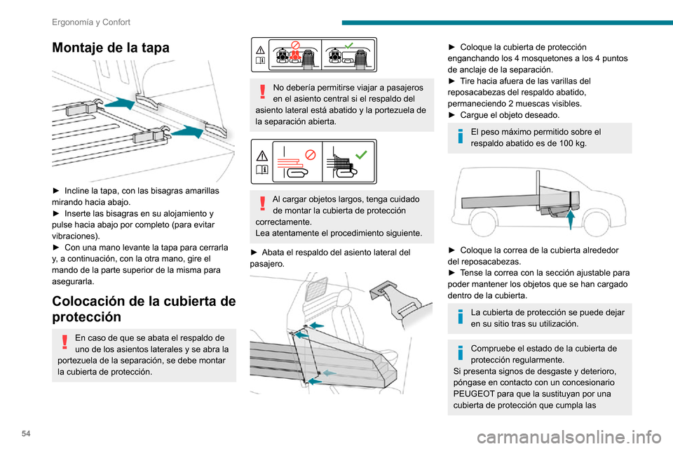 Peugeot Partner 2020  Manual del propietario (in Spanish) 54
Ergonomía y Confort
especificaciones exigidas por PEUGEOT para su vehículo.
Cabina larga 
  
 
Una separación móvil que puede situarse detrás 
de los asientos de la primera o segunda fila 
pro