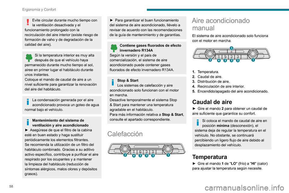 Peugeot Partner 2020  Manual del propietario (in Spanish) 58
Ergonomía y Confort
Distribución del aire
Parabrisas y lunas laterales. 
Aireadores centrales y laterales 
Zonas de los pies. 
La distribución de aire se puede modular 
accionando una combinaci