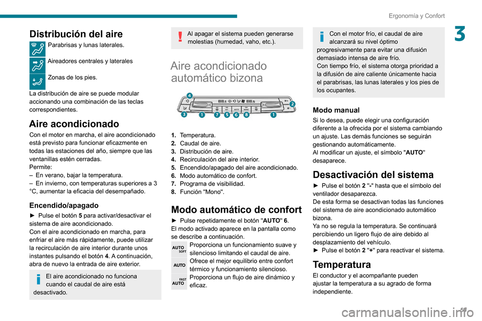 Peugeot Partner 2020 Manual del propietario (in Spanish) 59
Ergonomía y Confort
3Distribución del aire
Parabrisas y lunas laterales.
Aireadores centrales y laterales
Zonas de los pies.
La distribución de aire se puede modular
accionando una combinaci Peugeot Partner 2020 Manual del propietario (in Spanish) 59
Ergonomía y Confort
3Distribución del aire
Parabrisas y lunas laterales.
Aireadores centrales y laterales
Zonas de los pies.
La distribución de aire se puede modular
accionando una combinaci