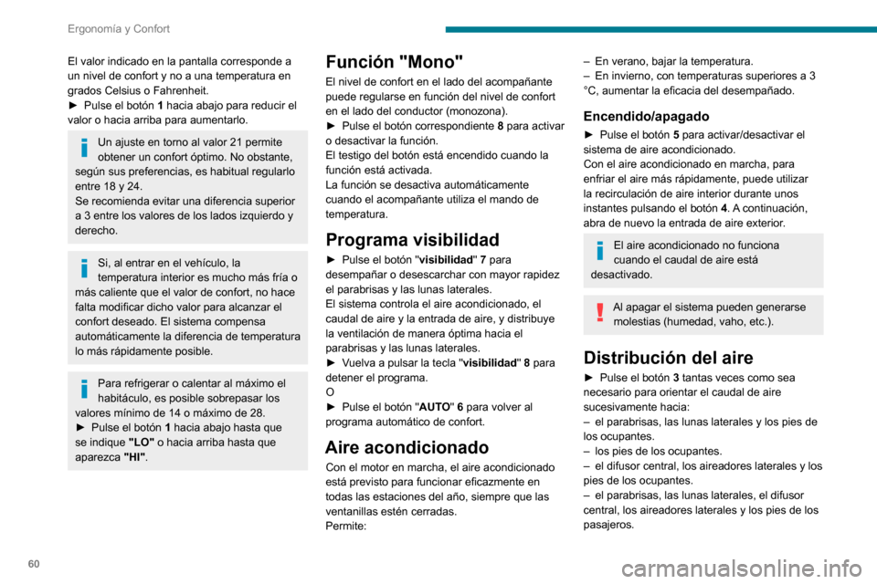 Peugeot Partner 2020 Manual del propietario (in Spanish) 60
Ergonomía y Confort
– el difusor central y los aireadores laterales;– el parabrisas y las lunas laterales (desempañado o desescarchado).
Caudal de aire
► Pulse los botones 2 para aumentar Peugeot Partner 2020 Manual del propietario (in Spanish) 60
Ergonomía y Confort
– el difusor central y los aireadores laterales;– el parabrisas y las lunas laterales (desempañado o desescarchado).
Caudal de aire
► Pulse los botones 2 para aumentar
