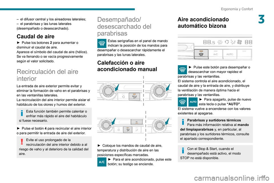 Peugeot Partner 2020 Manual del propietario (in Spanish) 61
Ergonomía y Confort
3– el difusor central y los aireadores laterales;– el parabrisas y las lunas laterales (desempañado o desescarchado).
Caudal de aire
► Pulse los botones 2 para aumentar Peugeot Partner 2020 Manual del propietario (in Spanish) 61
Ergonomía y Confort
3– el difusor central y los aireadores laterales;– el parabrisas y las lunas laterales (desempañado o desescarchado).
Caudal de aire
► Pulse los botones 2 para aumentar