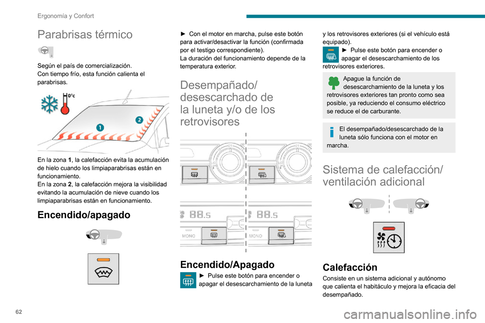 Peugeot Partner 2020 Manual del propietario (in Spanish) 62
Ergonomía y Confort
Este testigo se enciende cuando el sistema está programado o se pone en
funcionamiento remotamente mediante el mando
a distancia.
Parpadea durante toda la duración de la
c Peugeot Partner 2020 Manual del propietario (in Spanish) 62
Ergonomía y Confort
Este testigo se enciende cuando el sistema está programado o se pone en
funcionamiento remotamente mediante el mando
a distancia.
Parpadea durante toda la duración de la
c