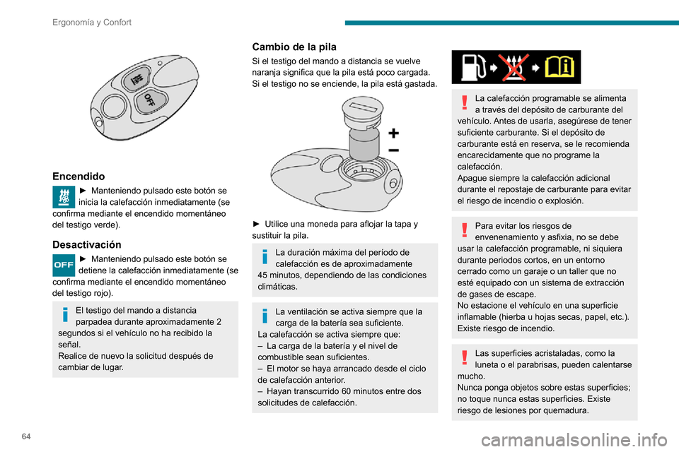 Peugeot Partner 2020  Manual del propietario (in Spanish) 64
Ergonomía y Confort
No tire a la basura las pilas del mando 
a distancia: contienen metales nocivos 
para el medio ambiente. Llévelas a un punto 
limpio autorizado.
Luz de techo
Apagado/encendido
