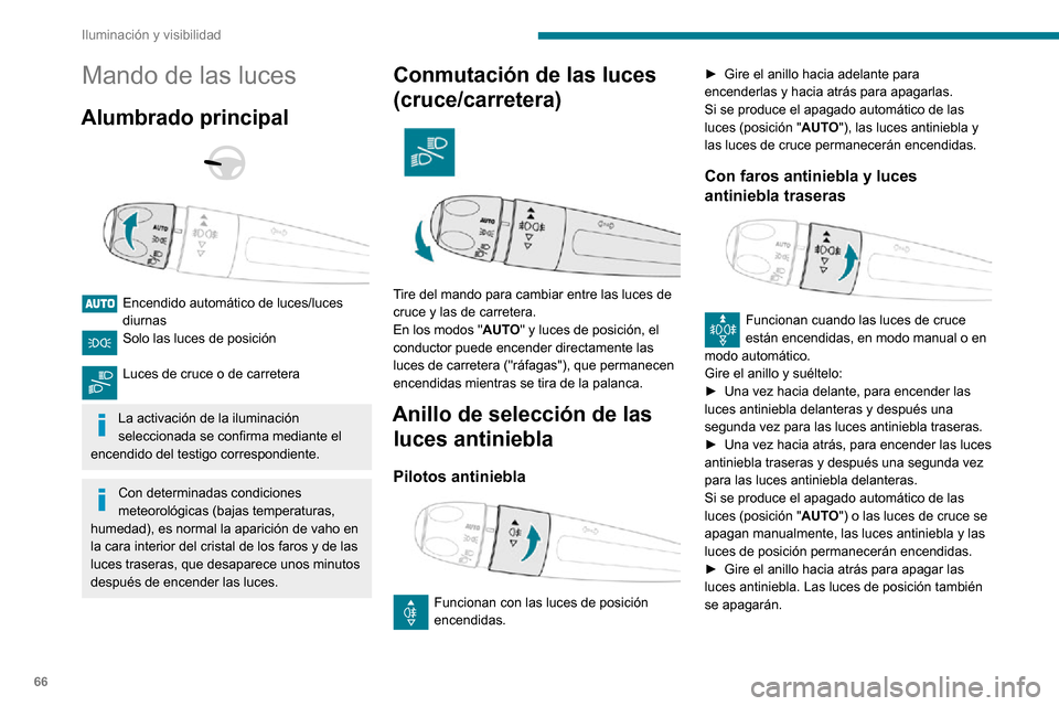 Peugeot Partner 2020 Manual del propietario (in Spanish) 66
Iluminación y visibilidad
Mando de las luces
Alumbrado principal
Encendido automático de luces/luces diurnasSolo las luces de posición
Luces de cruce o de carretera
La activación de la Peugeot Partner 2020 Manual del propietario (in Spanish) 66
Iluminación y visibilidad
Mando de las luces
Alumbrado principal
Encendido automático de luces/luces diurnasSolo las luces de posición
Luces de cruce o de carretera
La activación de la