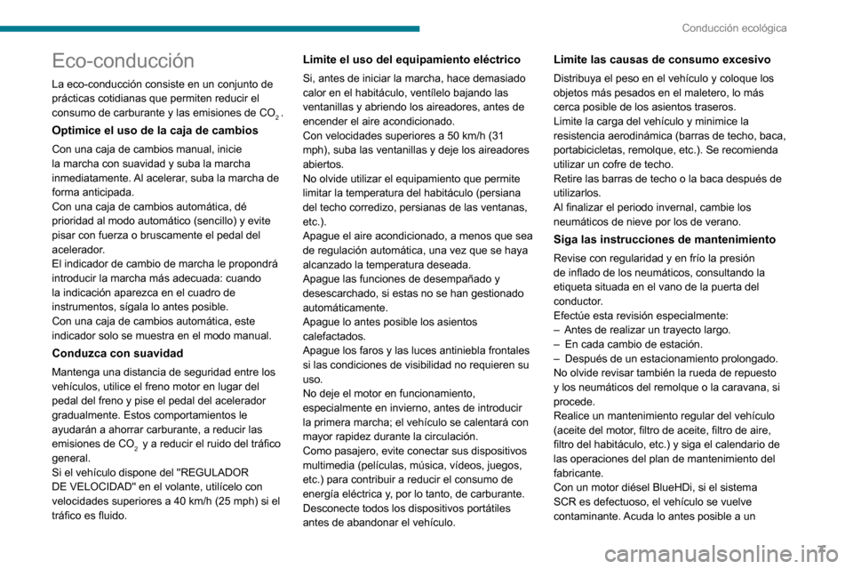 Peugeot Partner 2020  Manual del propietario (in Spanish) 7
Conducción ecológica
Eco-conducción
La eco-conducción consiste en un conjunto de 
prácticas cotidianas que permiten reducir el 
consumo de carburante y las emisiones de CO
2 .
Optimice el uso d