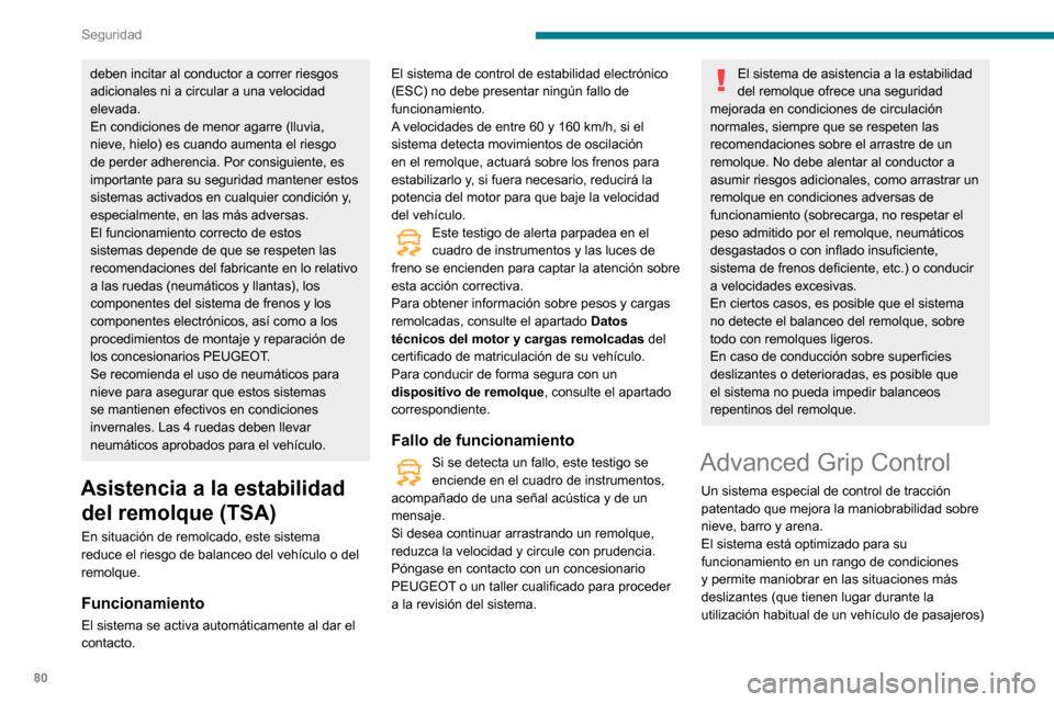 Peugeot Partner 2020  Manual del propietario (in Spanish) 80
Seguridad
Este sistema, junto con neumáticos M+S (Mud and Snow) para todas las estaciones, combina 
seguridad, adherencia y maniobrabiliidad.
La firmeza con que se pisa el pedal del 
acelerador de