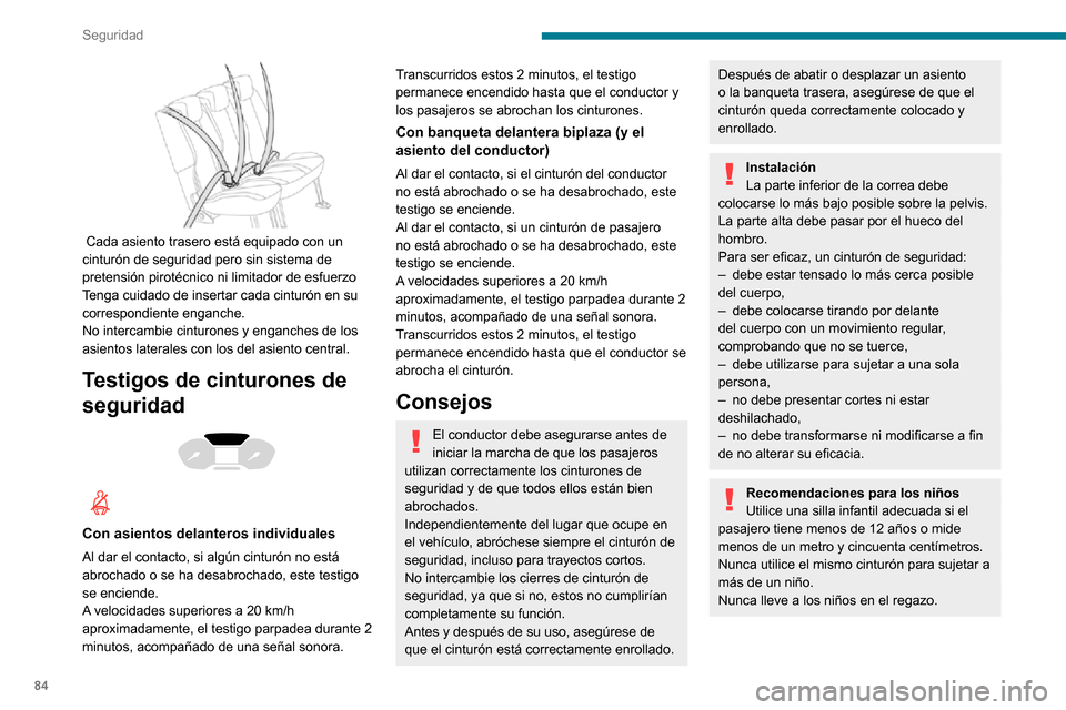 Peugeot Partner 2020  Manual del propietario (in Spanish) 84
Seguridad
Para más información relativa a las Sillas infantiles, consulte el apartado 
correspondiente.
Mantenimiento
En cumplimiento de la normativa de 
seguridad vigente, para realizar cualquie