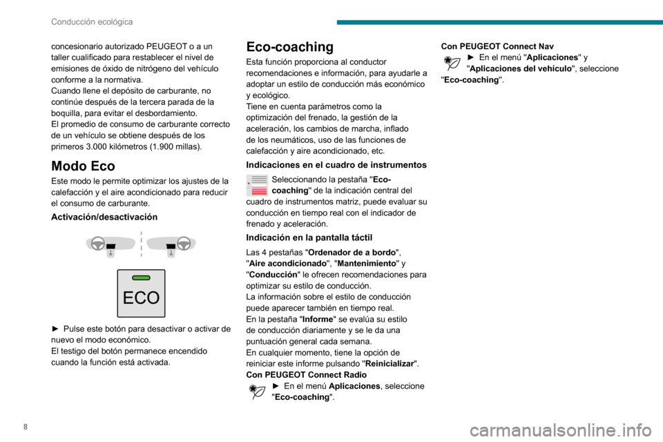 Peugeot Partner 2020  Manual del propietario (in Spanish) 8
Conducción ecológica
concesionario autorizado PEUGEOT o a un 
taller cualificado para restablecer el nivel de 
emisiones de óxido de nitrógeno del vehículo 
conforme a la normativa.
Cuando llen