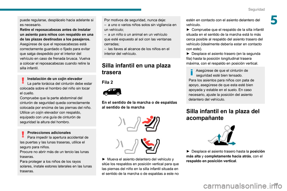 Peugeot Partner 2020 Manual del propietario (in Spanish) 89
Seguridad
5puede regularse, desplácelo hacia adelante si
es necesario.
Retire el reposacabezas antes de instalar
un asiento para niños con respaldo en una
de las plazas destinadas a los pasaje Peugeot Partner 2020 Manual del propietario (in Spanish) 89
Seguridad
5puede regularse, desplácelo hacia adelante si
es necesario.
Retire el reposacabezas antes de instalar
un asiento para niños con respaldo en una
de las plazas destinadas a los pasaje