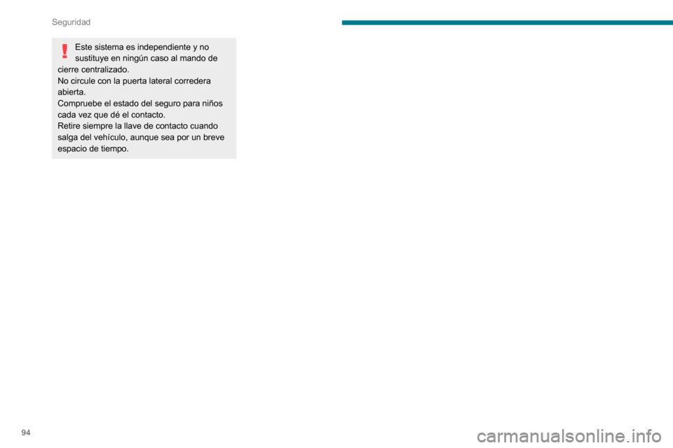 Peugeot Partner 2020 Manual del propietario (in Spanish) 94
Seguridad
Este sistema es independiente y no
sustituye en ningún caso al mando de
cierre centralizado.
No circule con la puerta lateral corredera
abierta.
Compruebe el estado del seguro para ni Peugeot Partner 2020 Manual del propietario (in Spanish) 94
Seguridad
Este sistema es independiente y no
sustituye en ningún caso al mando de
cierre centralizado.
No circule con la puerta lateral corredera
abierta.
Compruebe el estado del seguro para ni