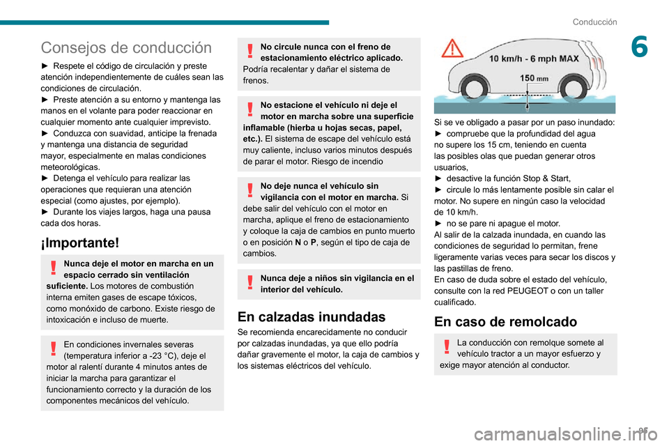 Peugeot Partner 2020 Manual del propietario (in Spanish) 95
Conducción
6Consejos de conducción
► Respete el código de circulación y preste atención independientemente de cuáles sean las
condiciones de circulación.
► Preste atención a su entorno Peugeot Partner 2020 Manual del propietario (in Spanish) 95
Conducción
6Consejos de conducción
► Respete el código de circulación y preste atención independientemente de cuáles sean las
condiciones de circulación.
► Preste atención a su entorno