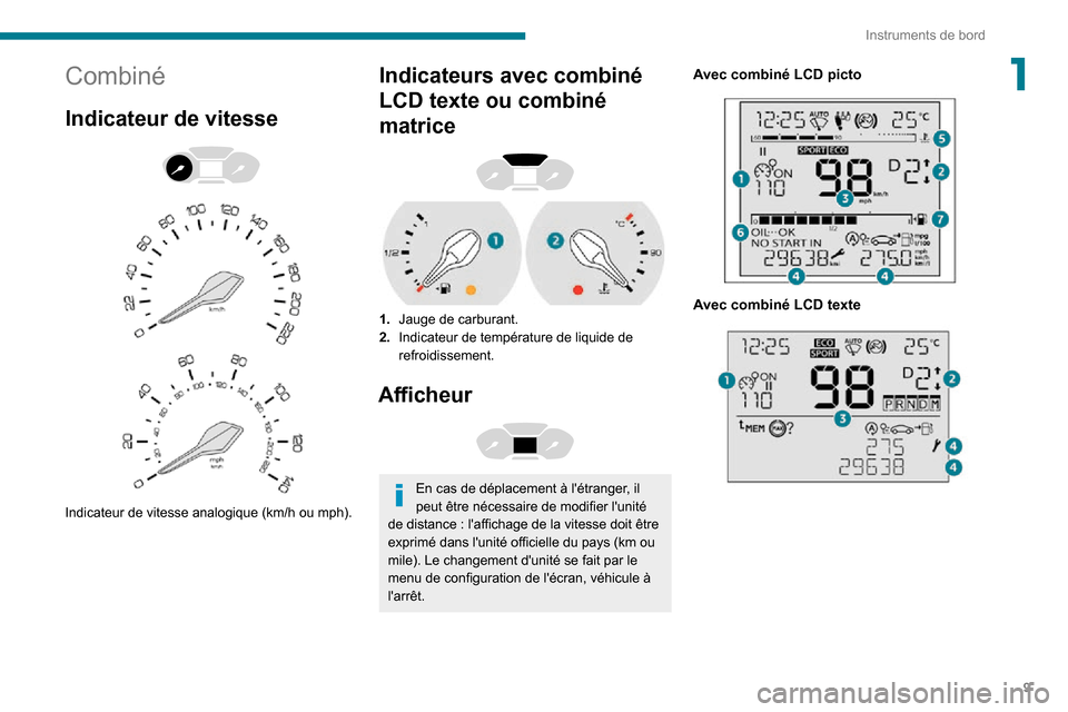 Peugeot Partner 2020 Manuel du propriétaire (in French) 9
Instruments de bord
1Combiné
Indicateur de vitesse
Indicateur de vitesse analogique (km/h ou mph).
Indicateurs avec combiné
LCD texte ou combiné
matrice
1.Jauge de carburant.
2. Indic Peugeot Partner 2020 Manuel du propriétaire (in French) 9
Instruments de bord
1Combiné
Indicateur de vitesse
Indicateur de vitesse analogique (km/h ou mph).
Indicateurs avec combiné
LCD texte ou combiné
matrice
1.Jauge de carburant.
2. Indic