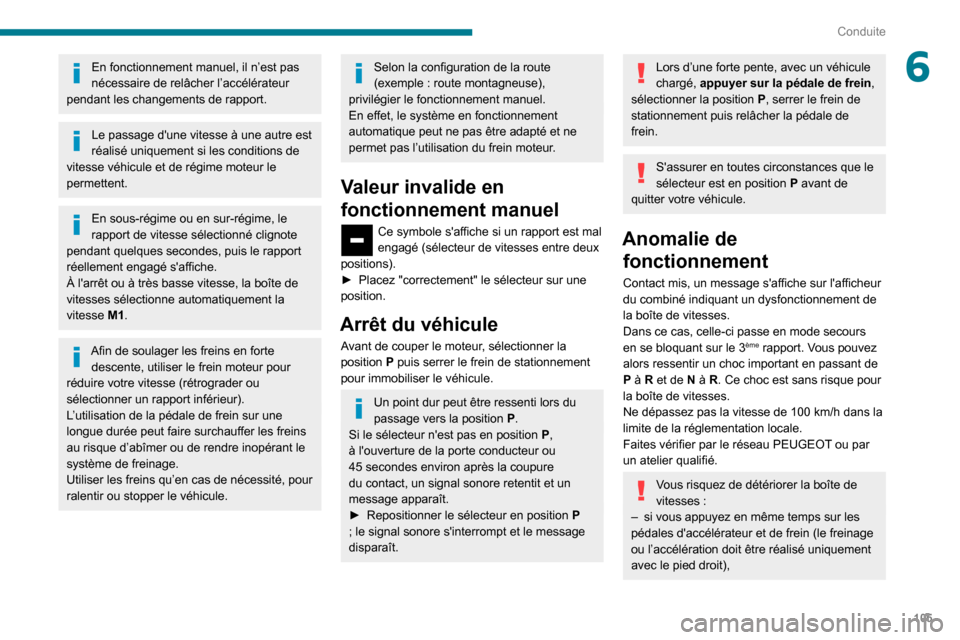 Peugeot Partner 2020 Manuel du propriétaire (in French) 105
Conduite
6En fonctionnement manuel, il n’est pas
nécessaire de relâcher l’accélérateur
pendant les changements de rapport.
Le passage dune vitesse à une autre est
réalisé uniquement Peugeot Partner 2020 Manuel du propriétaire (in French) 105
Conduite
6En fonctionnement manuel, il n’est pas
nécessaire de relâcher l’accélérateur
pendant les changements de rapport.
Le passage dune vitesse à une autre est
réalisé uniquement