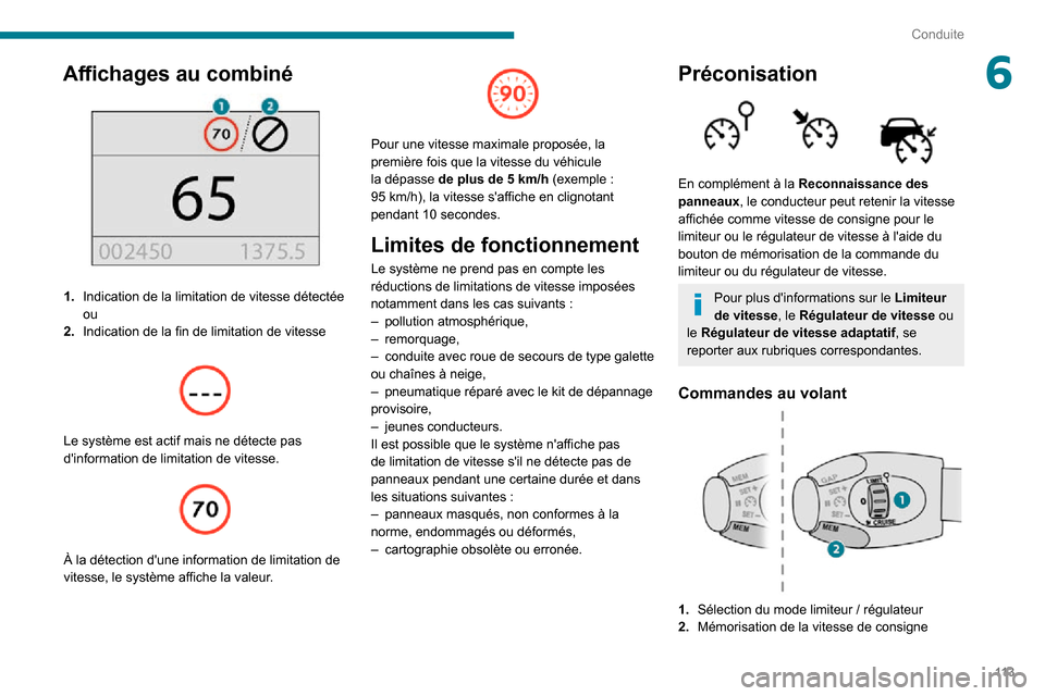 Peugeot Partner 2020 Manuel du propriétaire (in French) 11 3
Conduite
6Affichages au combiné
1.Indication de la limitation de vitesse détectée
ou
2. Indication de la fin de limitation de vitesse
Le système est actif mais ne détecte pas
dinfor Peugeot Partner 2020 Manuel du propriétaire (in French) 11 3
Conduite
6Affichages au combiné
1.Indication de la limitation de vitesse détectée
ou
2. Indication de la fin de limitation de vitesse
Le système est actif mais ne détecte pas
dinfor