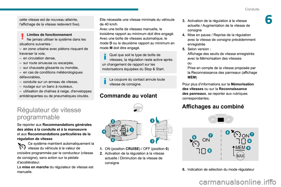Peugeot Partner 2020 Manuel du propriétaire (in French) 11 7
Conduite
6cette vitesse est de nouveau atteinte,
laffichage de la vitesse redevient fixe).
Limites de fonctionnement
Ne jamais utiliser le système dans les
situations suivantes :– en zone u Peugeot Partner 2020 Manuel du propriétaire (in French) 11 7
Conduite
6cette vitesse est de nouveau atteinte,
laffichage de la vitesse redevient fixe).
Limites de fonctionnement
Ne jamais utiliser le système dans les
situations suivantes :– en zone u