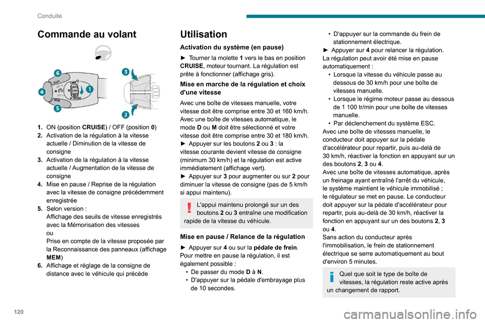 Peugeot Partner 2020 Manuel du propriétaire (in French) 120
Conduite
Commande au volant
1.ON (position CRUISE) / OFF (position 0)
2. Activation de la régulation à la vitesse
actuelle / Diminution de la vitesse de consigne
3. Activation de la régulation Peugeot Partner 2020 Manuel du propriétaire (in French) 120
Conduite
Commande au volant
1.ON (position CRUISE) / OFF (position 0)
2. Activation de la régulation à la vitesse
actuelle / Diminution de la vitesse de consigne
3. Activation de la régulation